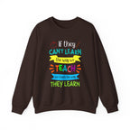 If They Can’t Learn the Way We Teach, We Teach the Way They Learn Sweatshirt