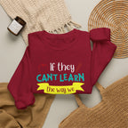 If They Can’t Learn the Way We Teach, We Teach the Way They Learn Sweatshirt
