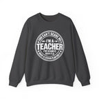 I'm a Teacher Crewneck Sweatshirt – Funny Teacher Quote