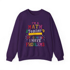 I’m a Math Teacher Of Course I Have Problems Sweatshirt