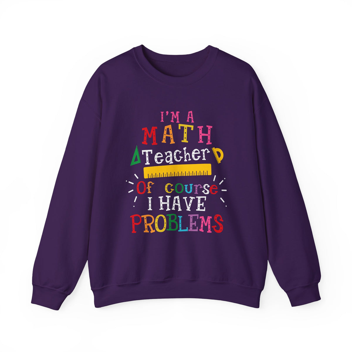 I’m a Math Teacher Of Course I Have Problems Sweatshirt