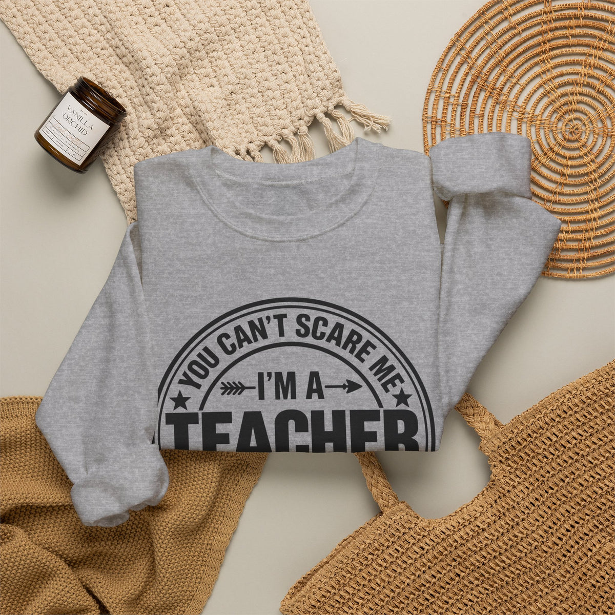 Teacher Sweatshirt – “You Can’t Scare Me, I’m a Teacher”