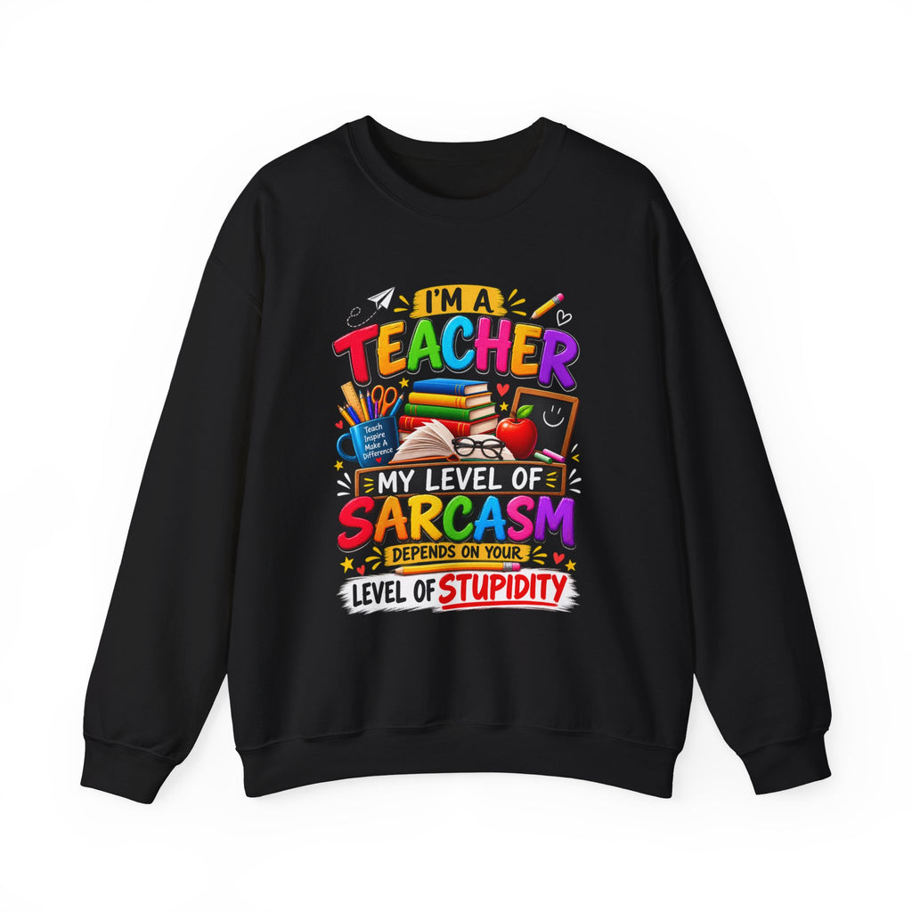 I'm a Teacher Sarcasm Level Sweatshirt