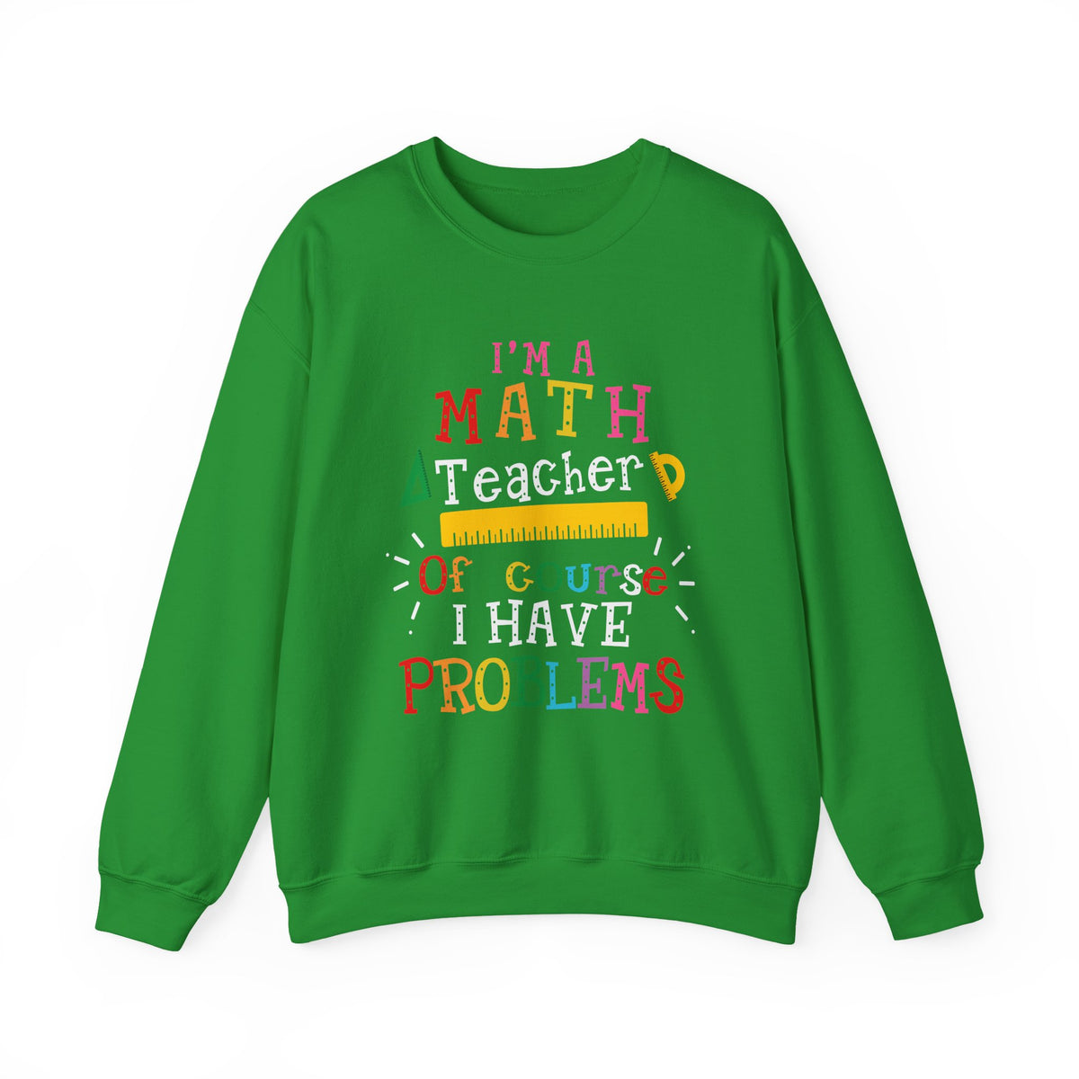 I’m a Math Teacher Of Course I Have Problems Sweatshirt