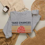 Take Chances Make Mistakes Get Messy Inspirational Crewneck Sweatshirt