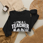 I’m a Teacher Sarcasm Quote Crewneck Sweatshirt