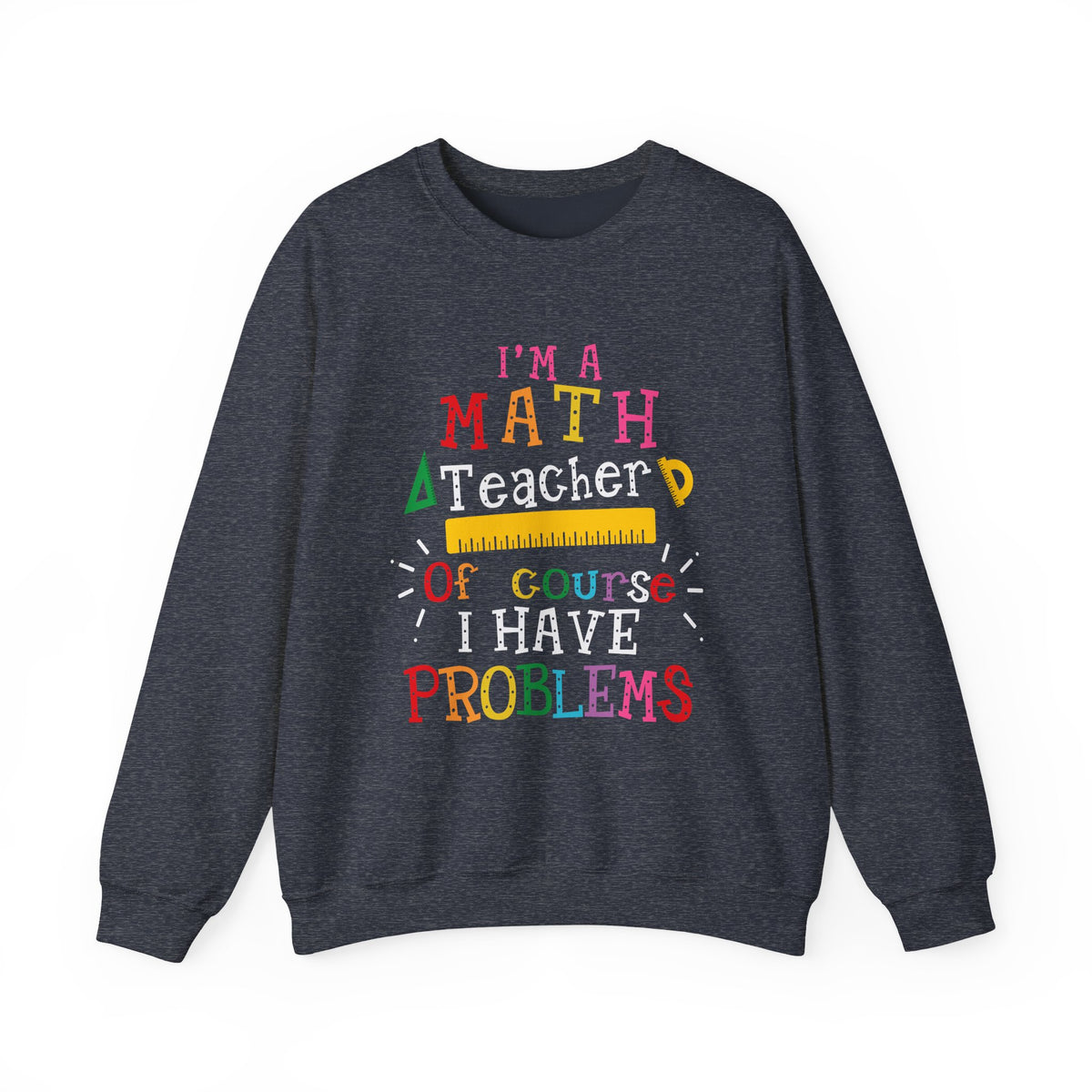 I’m a Math Teacher Of Course I Have Problems Sweatshirt