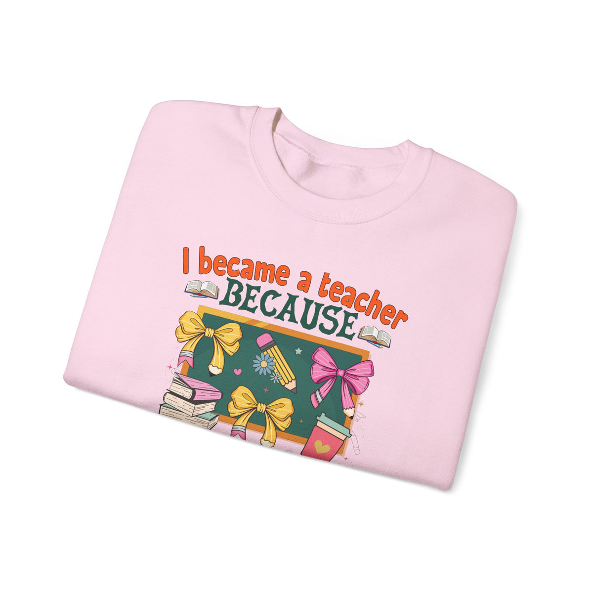 I Became a Teacher Because Your Life Is Worth My Time Sweatshirt