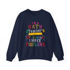 I’m a Math Teacher Of Course I Have Problems Sweatshirt