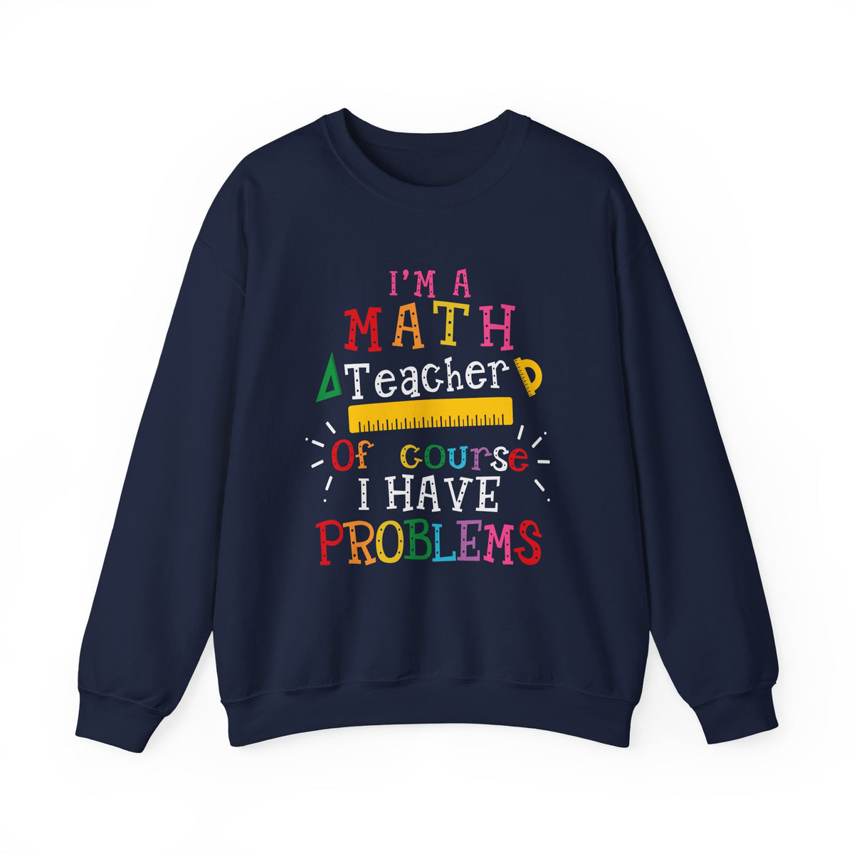 I’m a Math Teacher Of Course I Have Problems Sweatshirt