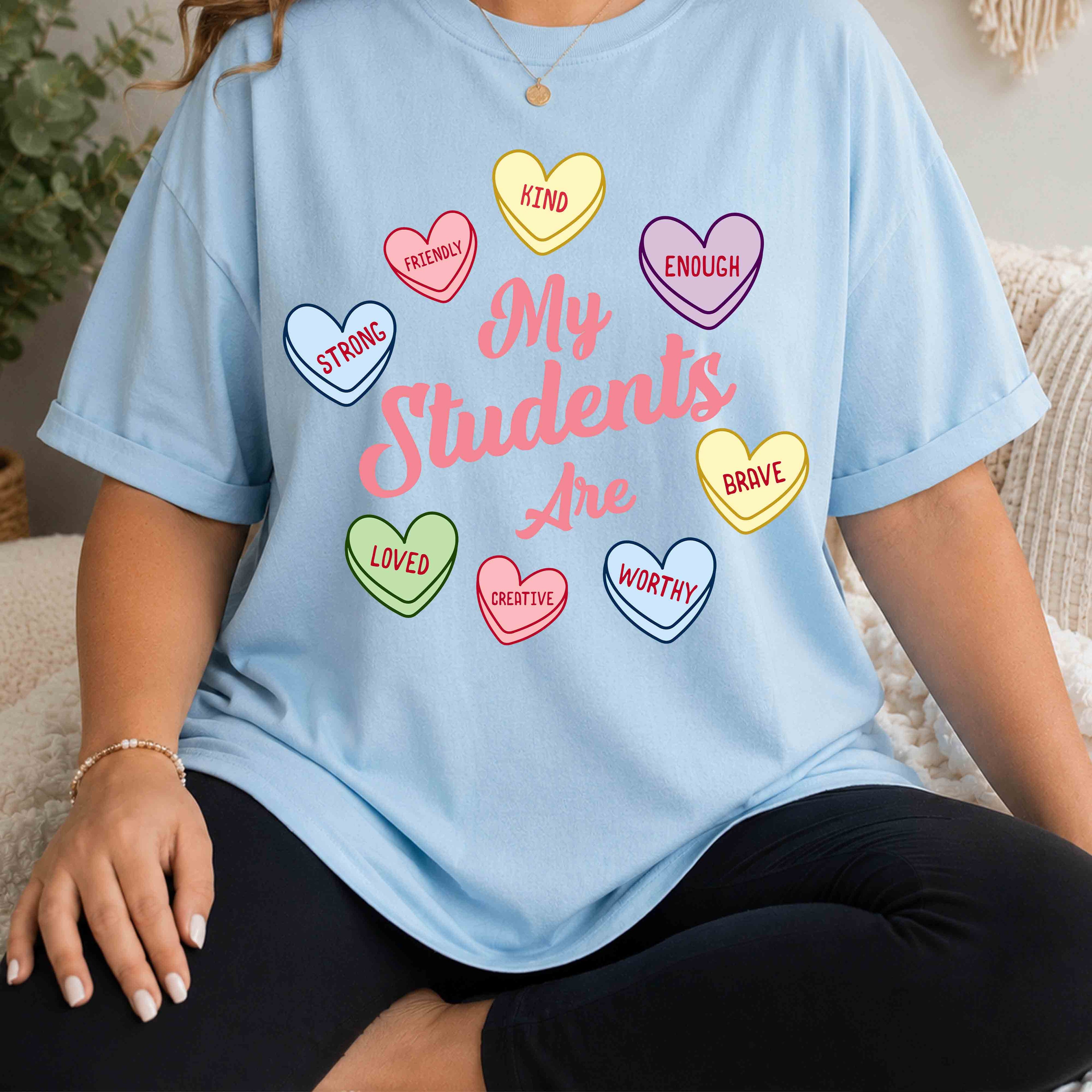 My Students Are T-Shirt — Teacher Appreciation Candy Hearts Design
