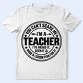 Teacher T-Shirt - "You Can't Scare Me I'm a Teacher" Funny Teacher Gift Tee
