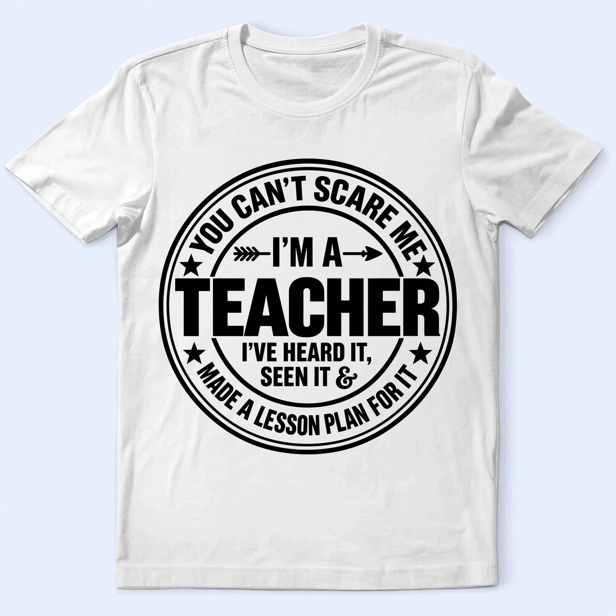 Teacher T-Shirt - "You Can't Scare Me I'm a Teacher" Funny Teacher Gift Tee