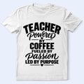 Teacher Powered by Coffee T‑Shirt — Fueled by Passion, Led by Purpose