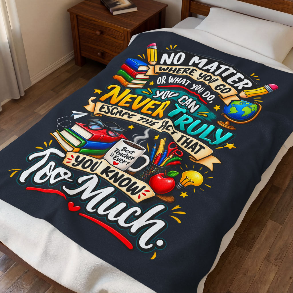 Teacher Quote Velveteen Plush Blanket — “You Know Too Much” Cozy Gift for Educators