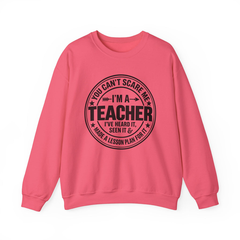 Teacher Sweatshirt – “You Can’t Scare Me, I’m a Teacher”