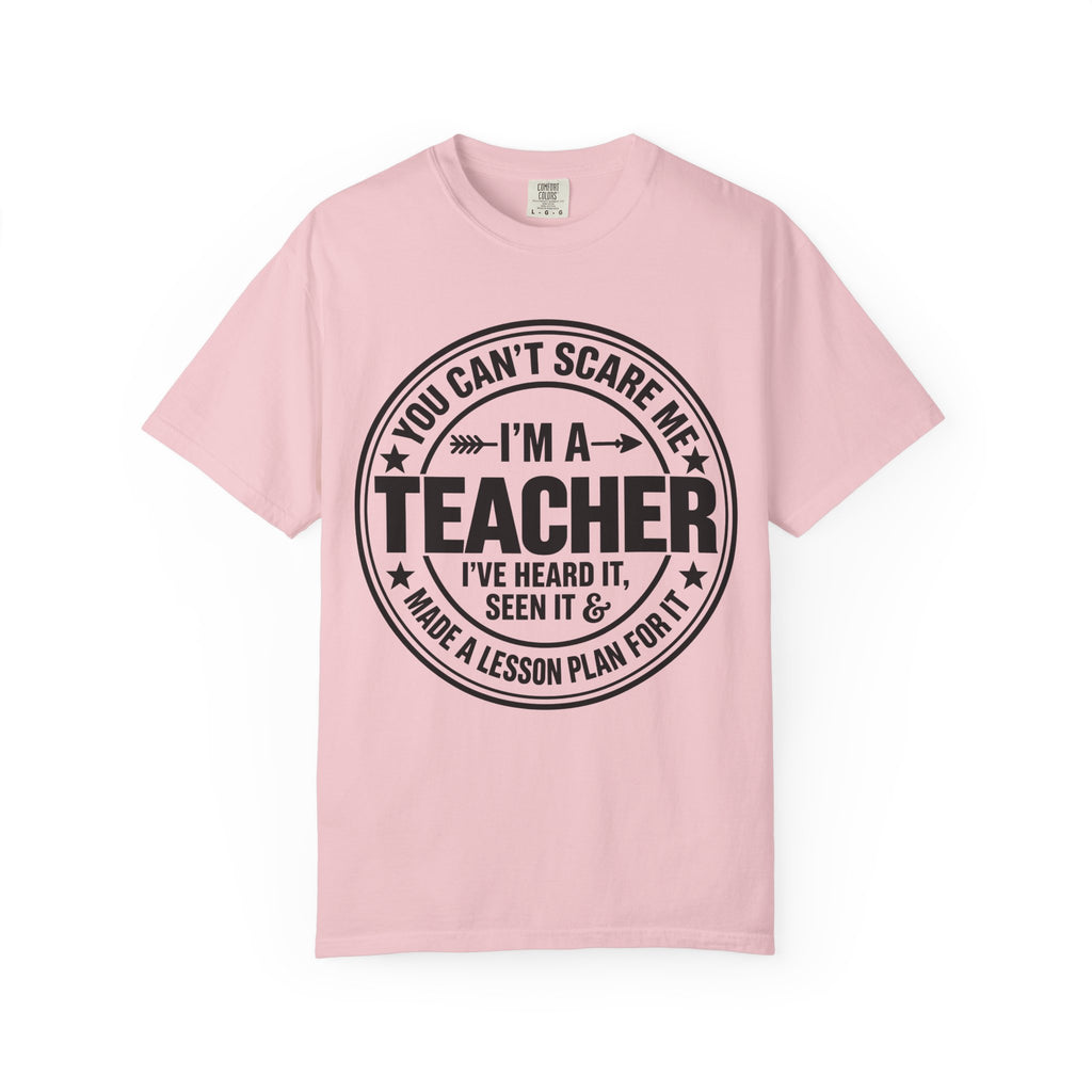 Teacher T-Shirt - "You Can't Scare Me I'm a Teacher" Funny Teacher Gift Tee
