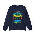 If They Can’t Learn the Way We Teach, We Teach the Way They Learn Sweatshirt