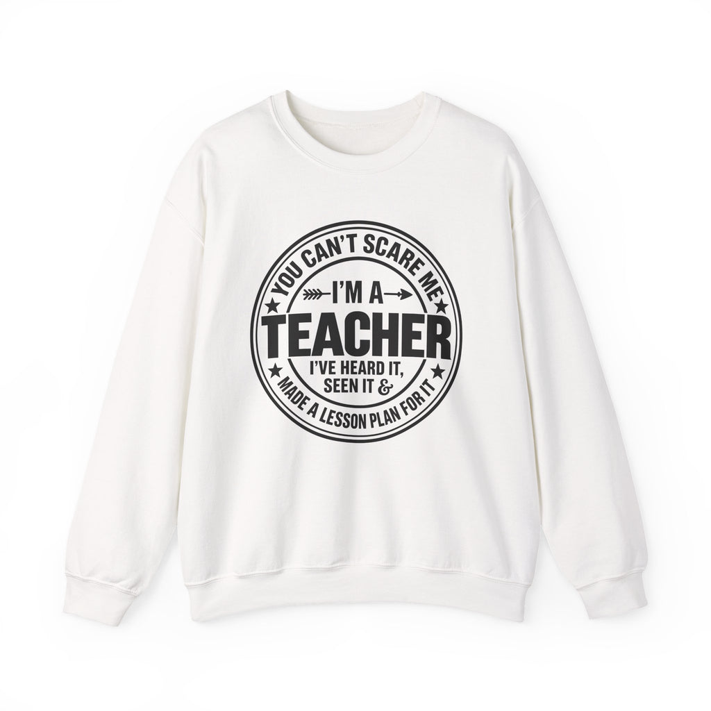Teacher Sweatshirt – “You Can’t Scare Me, I’m a Teacher”