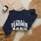 I’m a Teacher Sarcasm Quote Crewneck Sweatshirt
