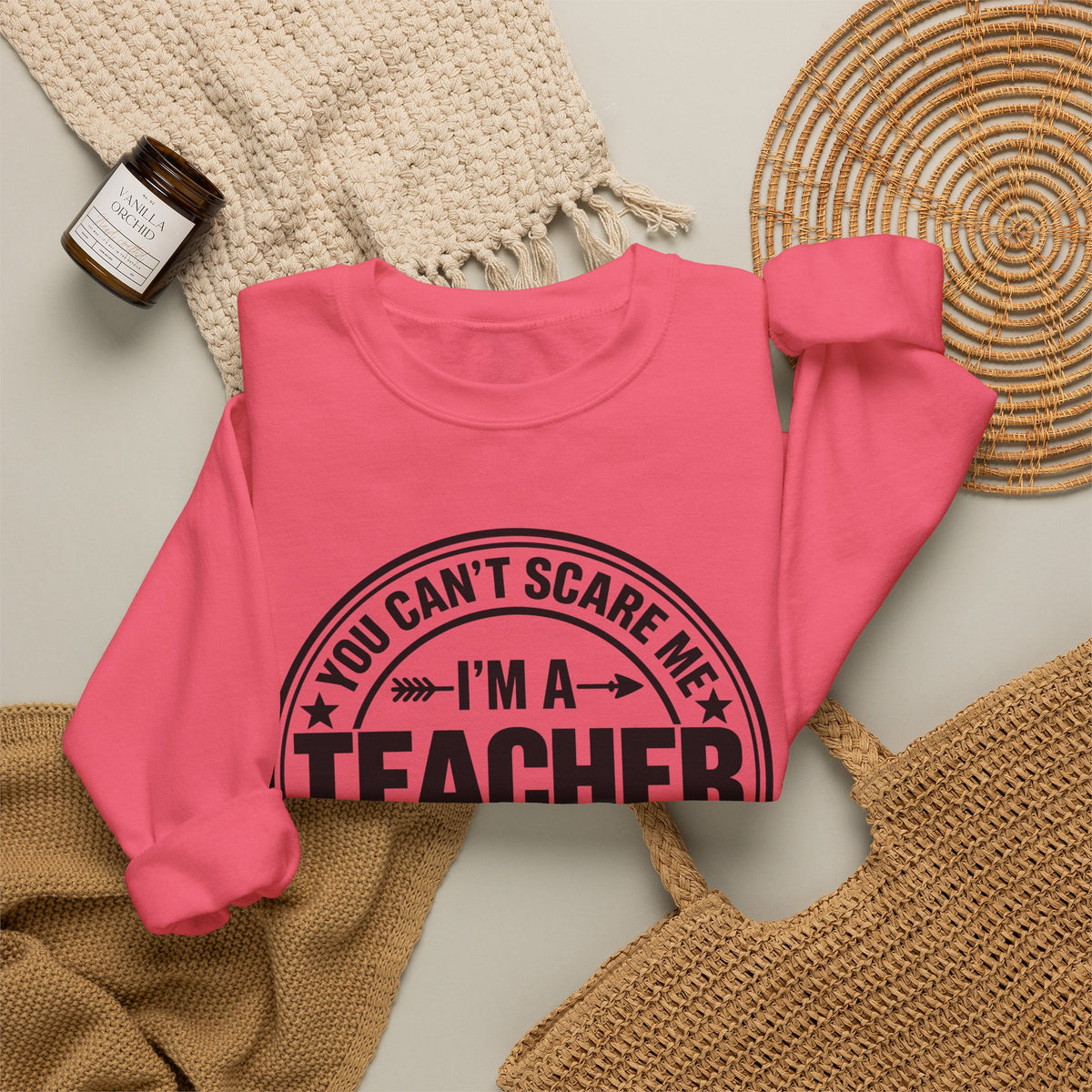 Teacher Sweatshirt – “You Can’t Scare Me, I’m a Teacher”