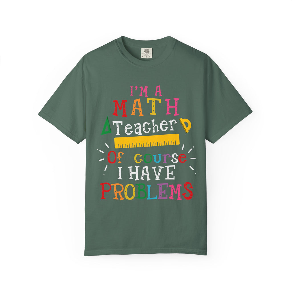Math Teacher T-Shirt – "I’m a Math Teacher, Of Course I Have Problems" Funny Teacher Tee