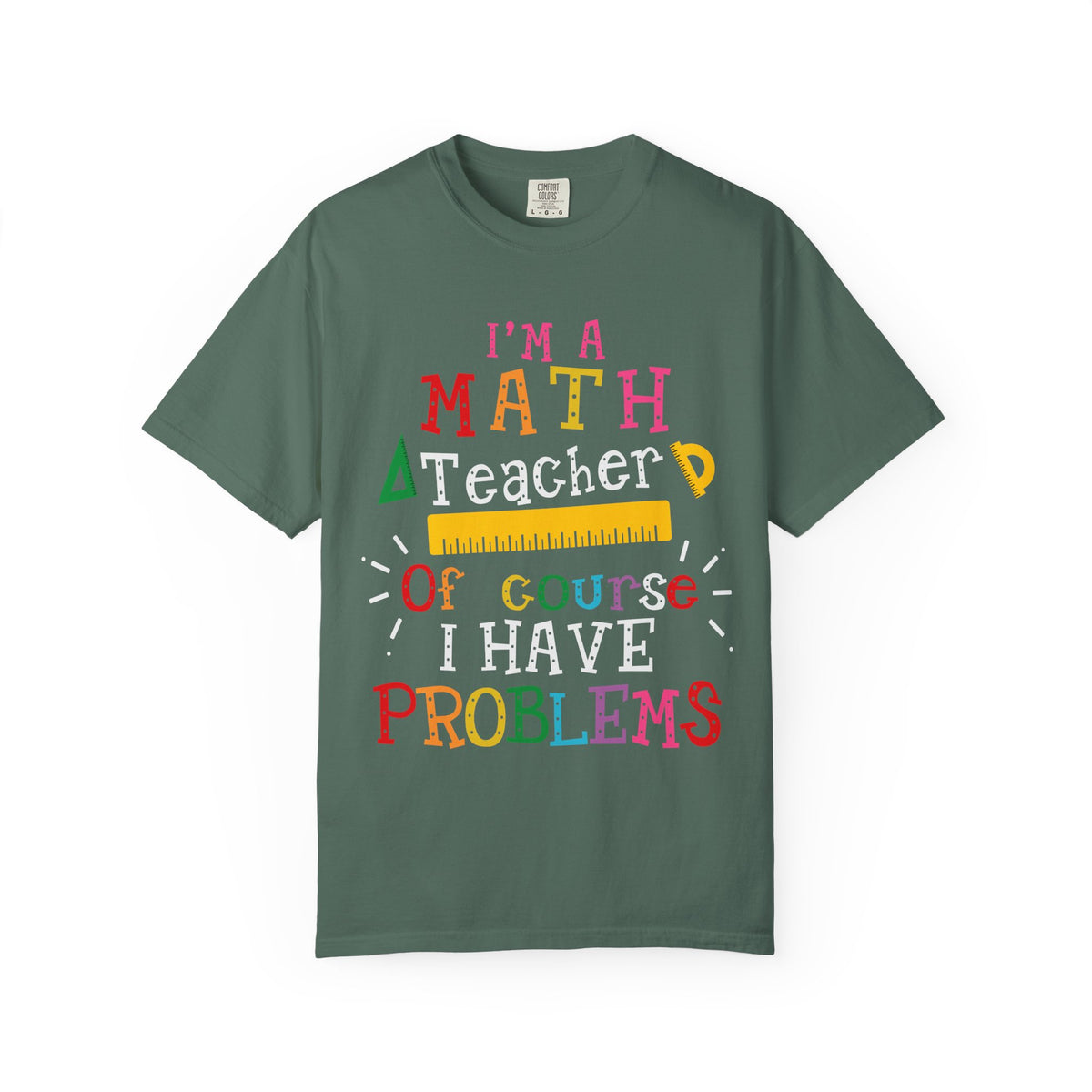 Math Teacher T-Shirt – "I’m a Math Teacher, Of Course I Have Problems" Funny Teacher Tee