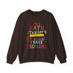 I’m a Math Teacher Of Course I Have Problems Sweatshirt