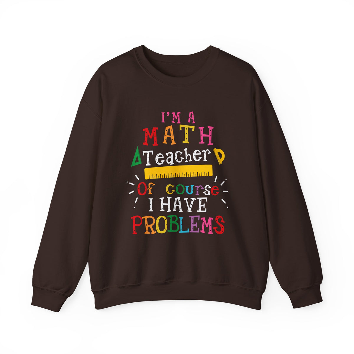 I’m a Math Teacher Of Course I Have Problems Sweatshirt