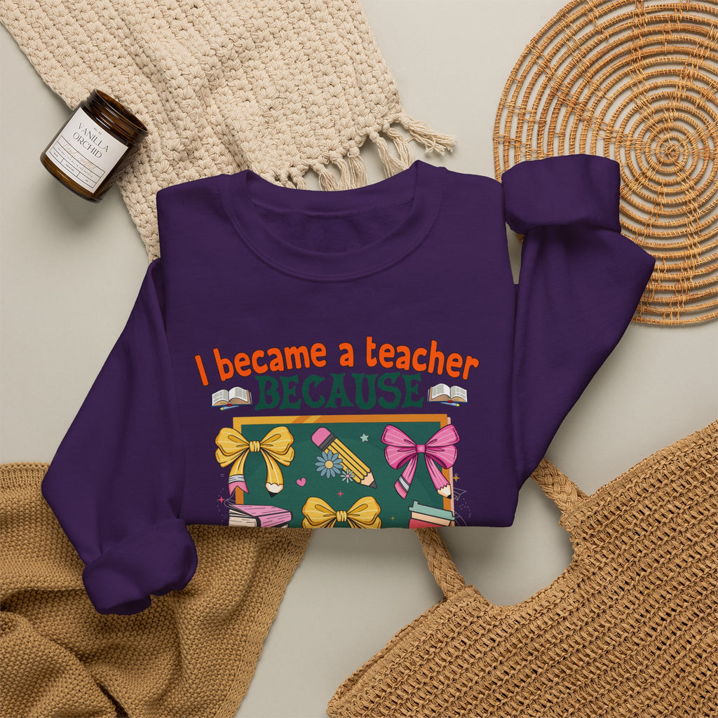 I Became a Teacher Because Your Life Is Worth My Time Sweatshirt