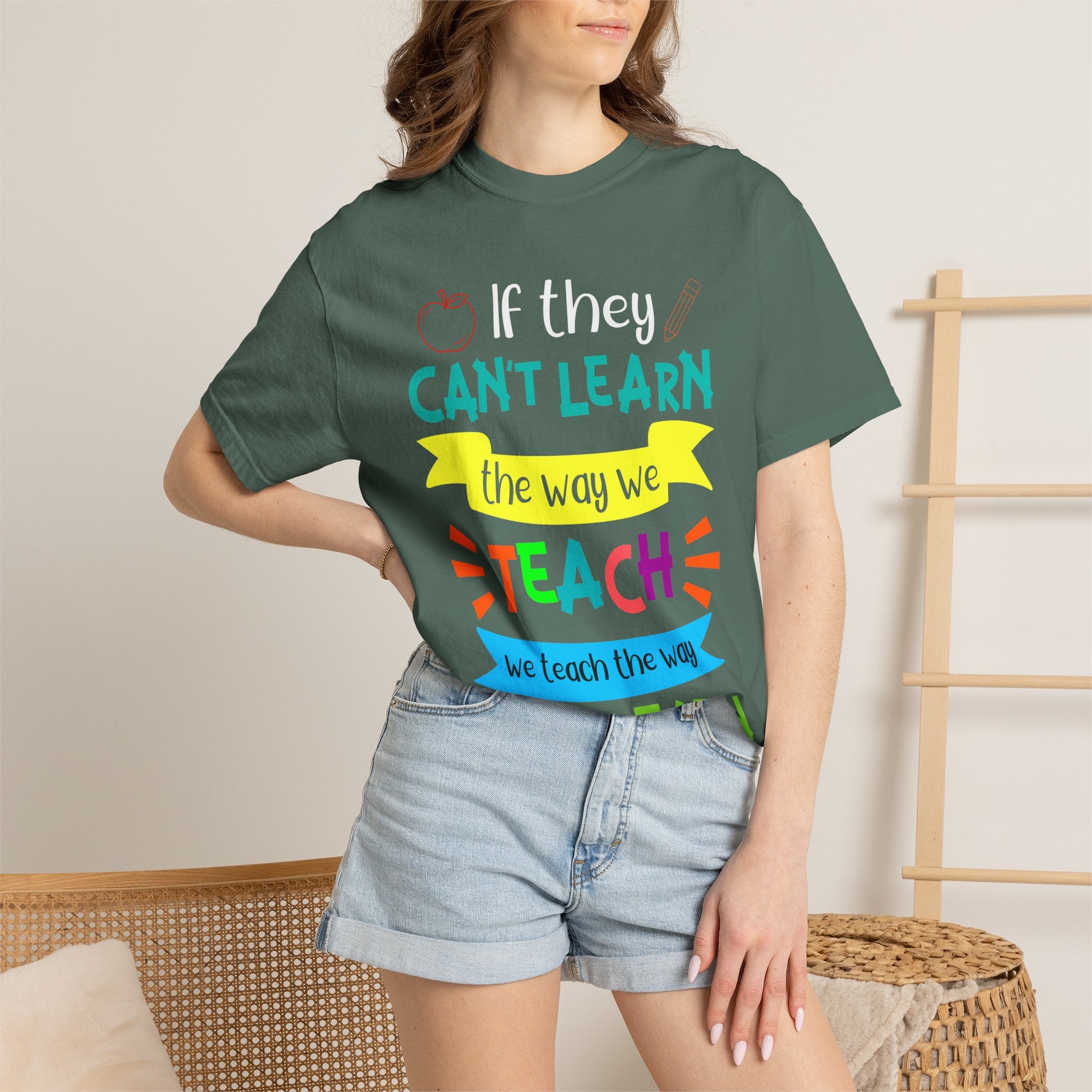 Teacher T-Shirt — "If They Can't Learn the Way We Teach, We Teach the Way They Learn" Colorful Classroom Tee
