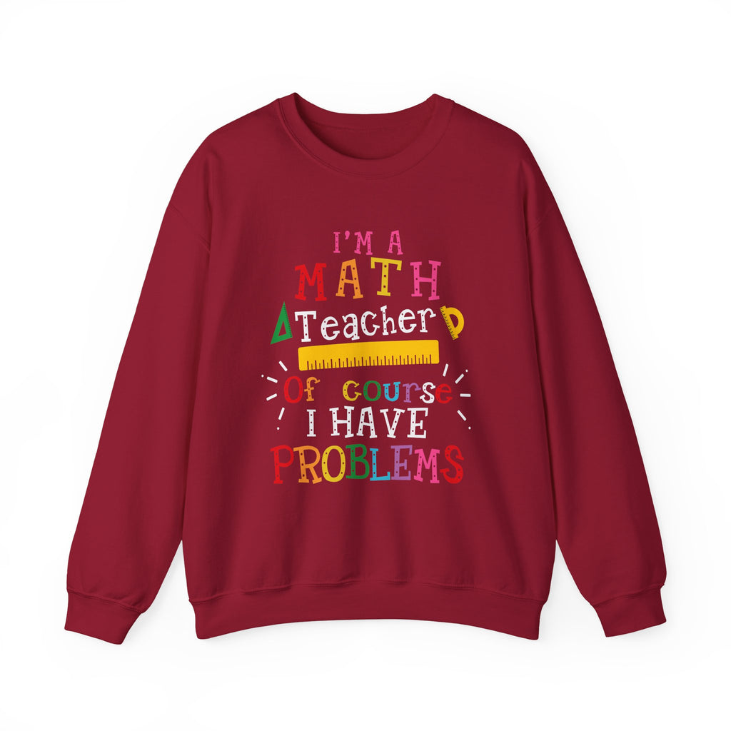 I’m a Math Teacher Of Course I Have Problems Sweatshirt