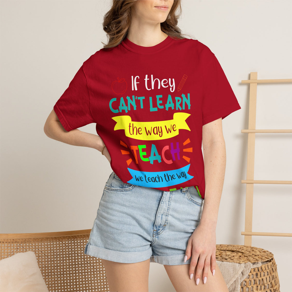 Teacher T-Shirt — "If They Can't Learn the Way We Teach, We Teach the Way They Learn" Colorful Classroom Tee