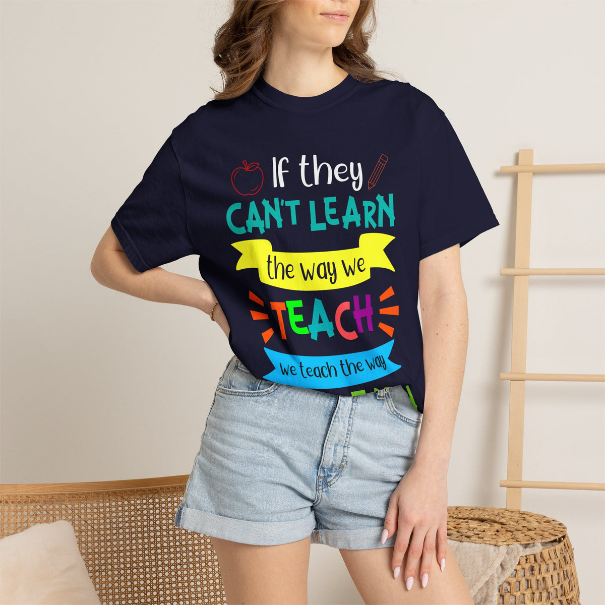 Teacher T-Shirt — "If They Can't Learn the Way We Teach, We Teach the Way They Learn" Colorful Classroom Tee