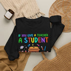 If You Give a Teacher a Student She Will Love You Crewneck Sweatshirt