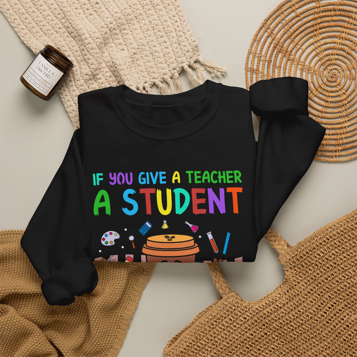 If You Give a Teacher a Student She Will Love You Crewneck Sweatshirt