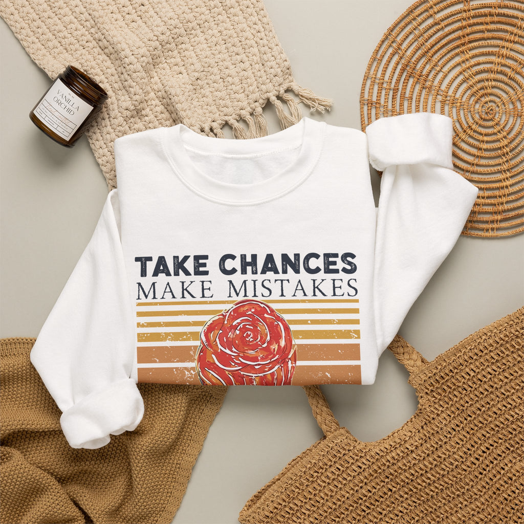 Take Chances Make Mistakes Get Messy Inspirational Crewneck Sweatshirt