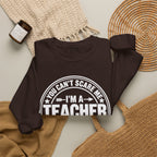 I'm a Teacher Crewneck Sweatshirt – Funny Teacher Quote