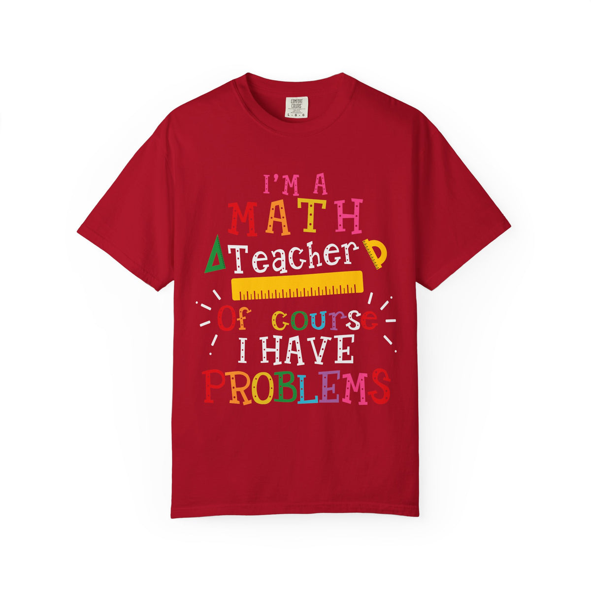 Math Teacher T-Shirt – "I’m a Math Teacher, Of Course I Have Problems" Funny Teacher Tee