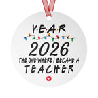 Personalized 2026 Teacher Ornament — "The One Where I Became a Teacher" Holiday Metal Ornament