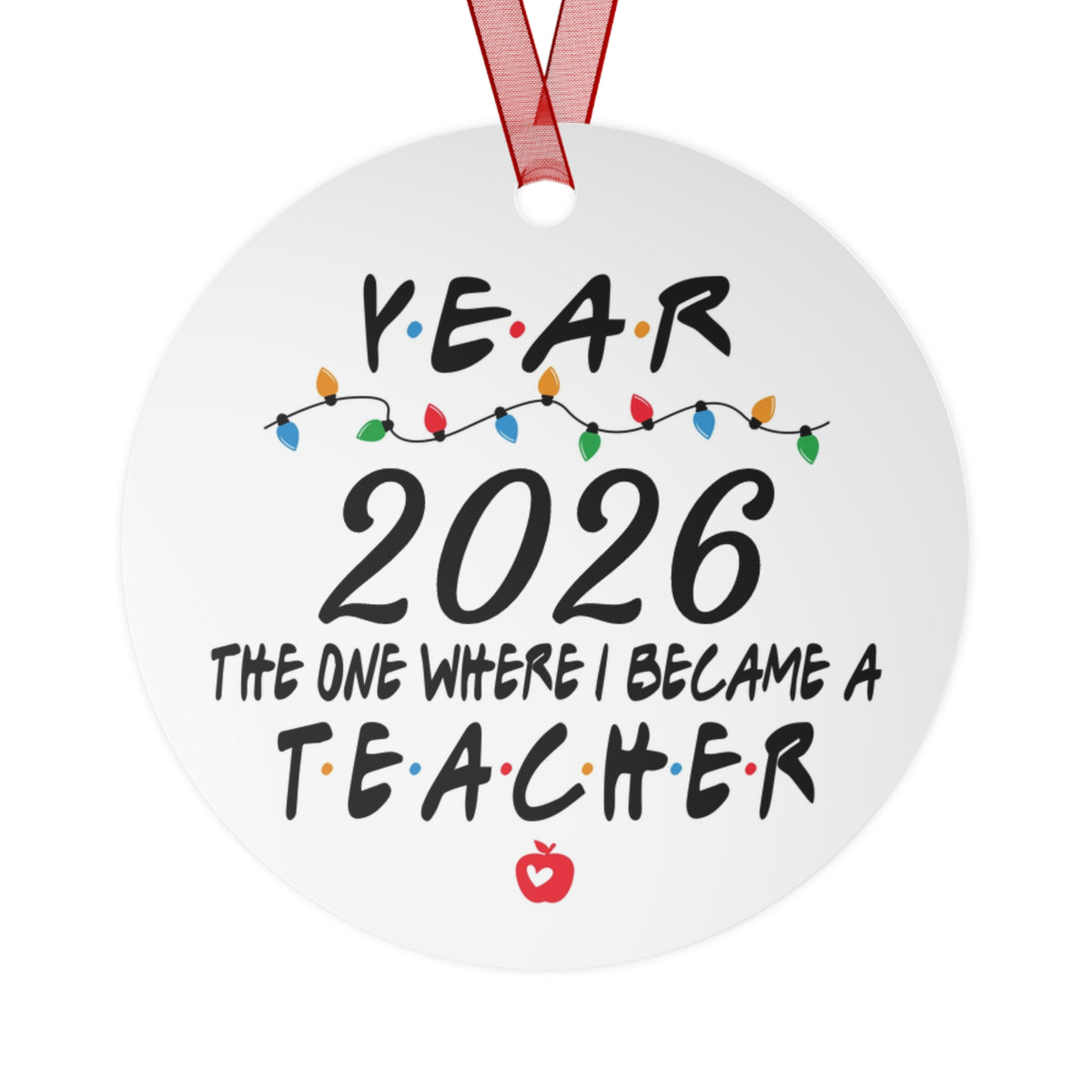 Personalized 2026 Teacher Ornament — "The One Where I Became a Teacher" Holiday Metal Ornament