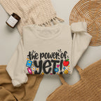 The Power of Yet Sweatshirt – Motivational Growth Mindset Crewneck
