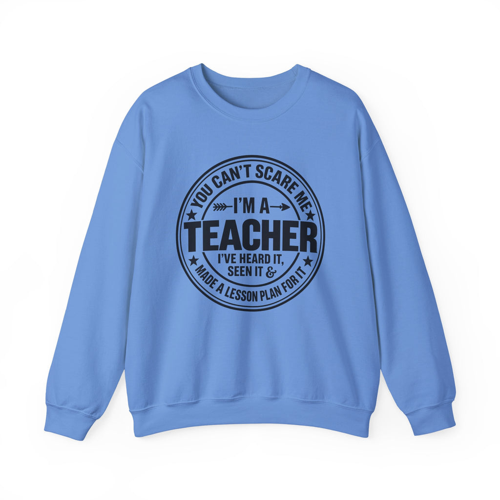 Teacher Sweatshirt – “You Can’t Scare Me, I’m a Teacher”