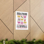 Once a Teacher Always a Teacher Matte Poster — You Can Never Truly Get Out of Teaching Inspirational Classroom Wall Art