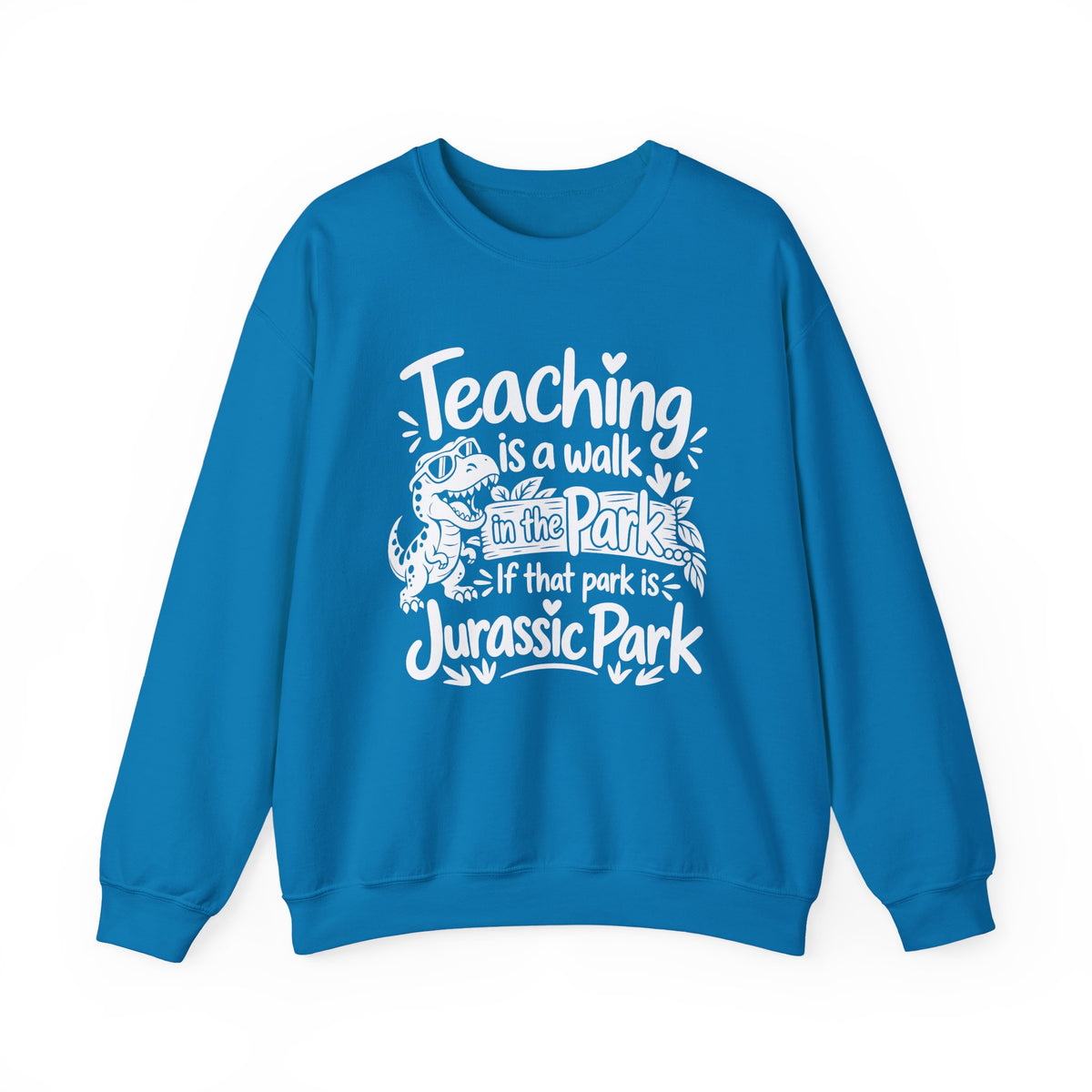 Teaching Is a Walk in the Park Jurassic Park Sweatshirt
