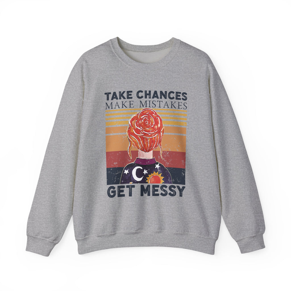 Take Chances Make Mistakes Get Messy Inspirational Crewneck Sweatshirt