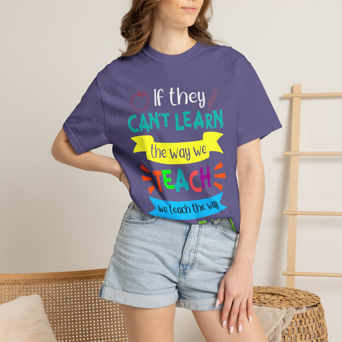 Teacher T-Shirt — "If They Can't Learn the Way We Teach, We Teach the Way They Learn" Colorful Classroom Tee