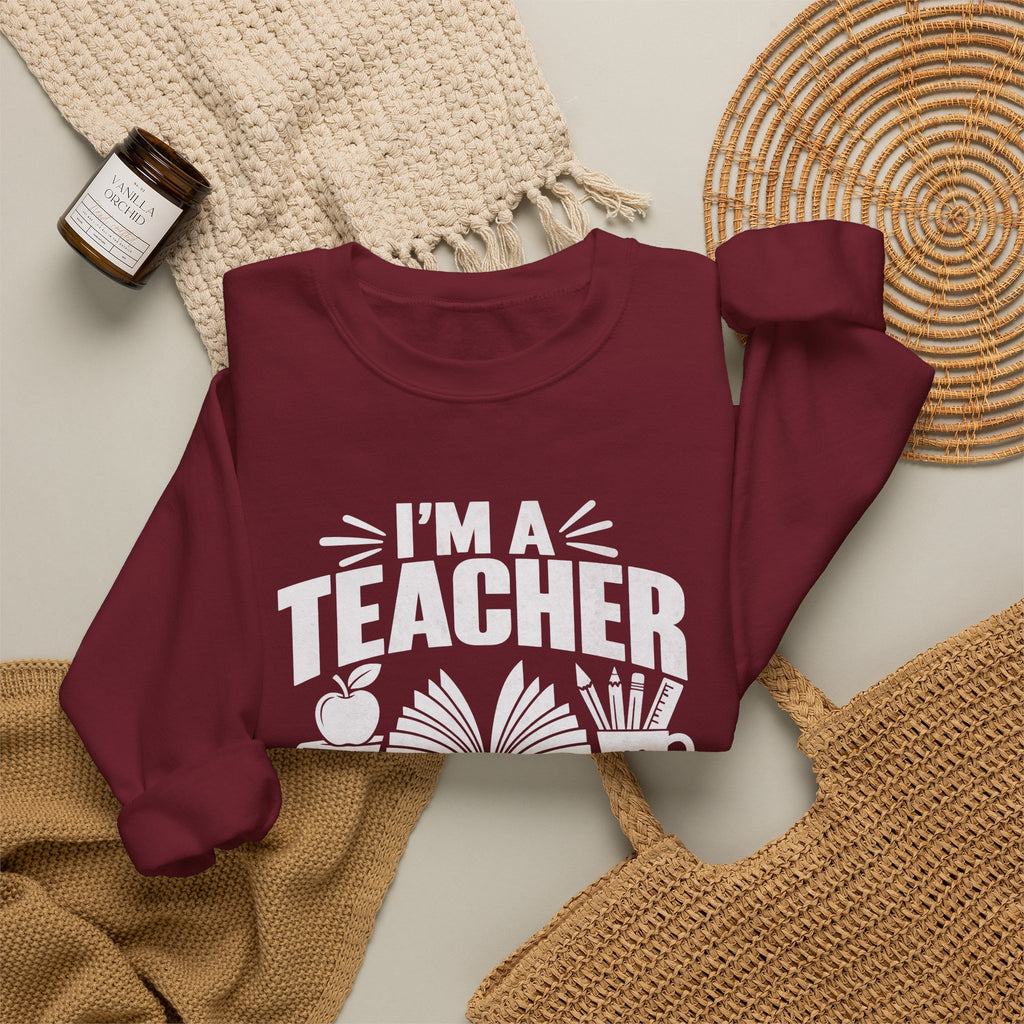 I’m a Teacher Sarcasm Quote Crewneck Sweatshirt