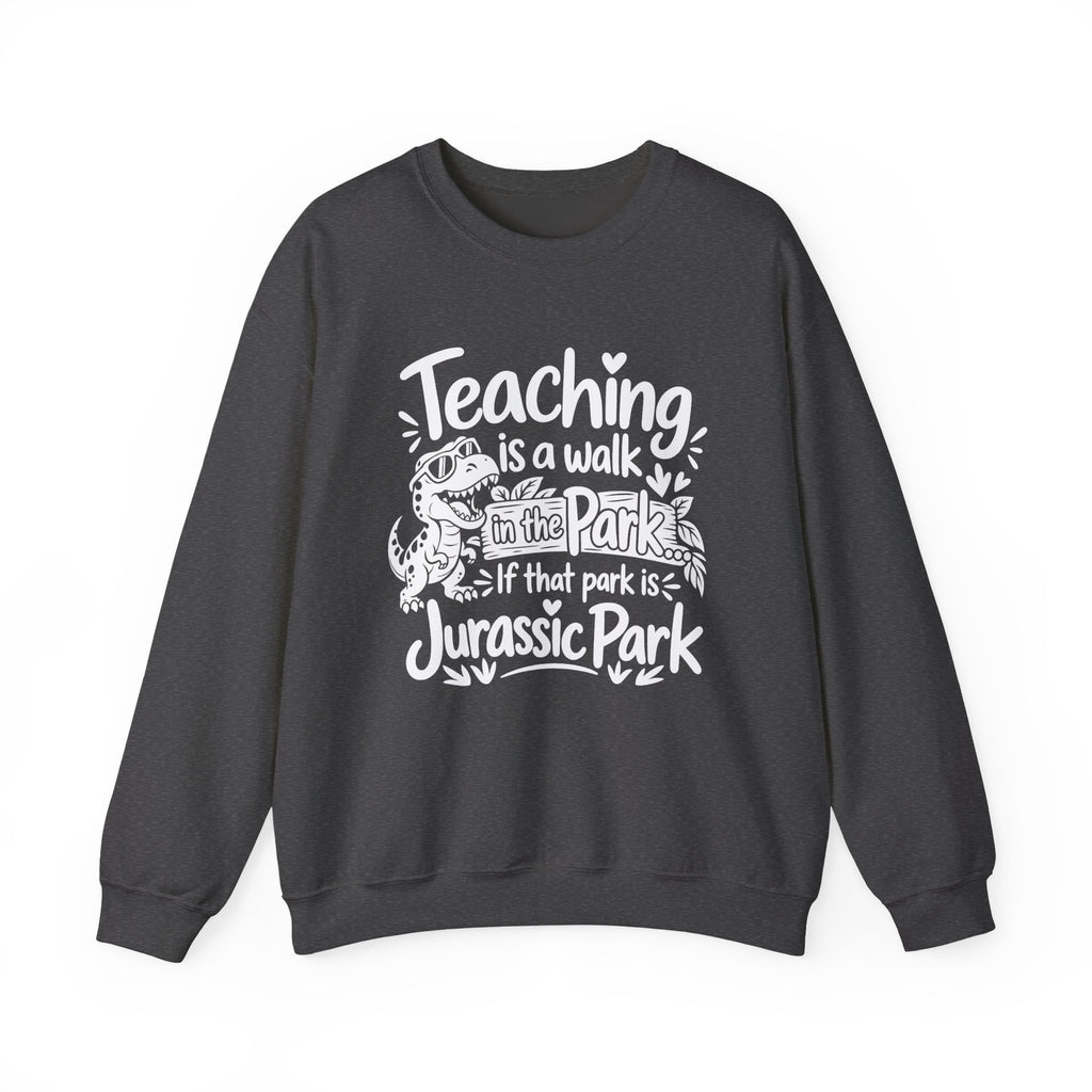 Teaching Is a Walk in the Park Jurassic Park Sweatshirt