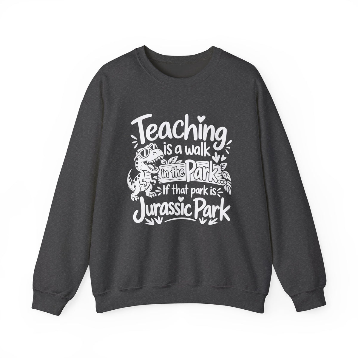 Teaching Is a Walk in the Park Jurassic Park Sweatshirt